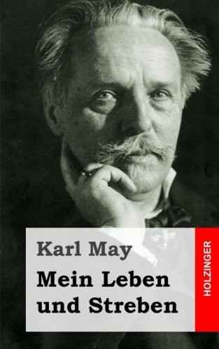 Mein Leben Und Streben - Karl May - Books - CreateSpace Independent Publishing Platf - 9781484105719 - April 15, 2013
