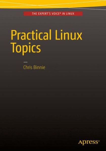 Cover for Chris Binnie · Practical Linux Topics (Paperback Book) [1st edition] (2015)