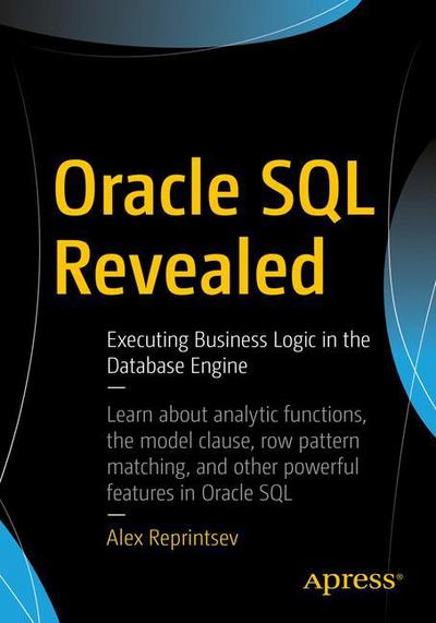 Oracle SQL Revealed: Executing Business Logic in the Database Engine - Alex Reprintsev - Livros - APress - 9781484233719 - 10 de abril de 2018