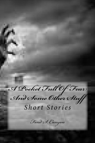 Cover for Fond S Canyon · A Pocket Full of Fear and Some Other Stuff: Short Stories (Paperback Book) (2014)