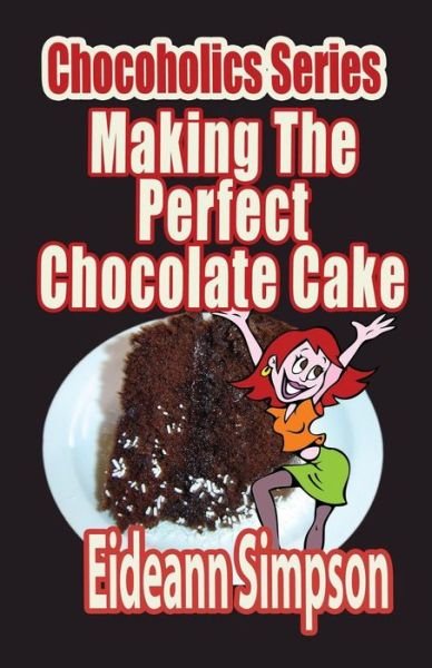 Cover for Eideann Simpson · Chocoholics Series - Making the Perfect Chocolate Cake (Taschenbuch) (2014)