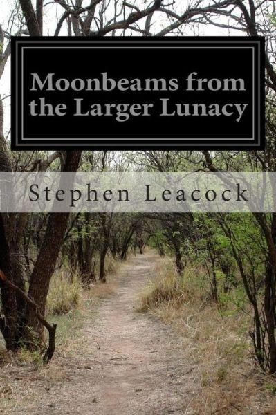 Cover for Stephen Leacock · Moonbeams from the Larger Lunacy (Pocketbok) (2014)