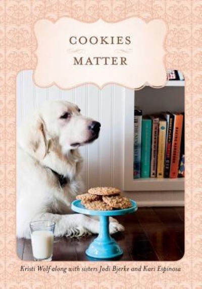 Cover for Kari Espinosa · Cookies Matter: Delicious Crumbs of Food, Family &amp; Friends (Paperback Book) (2014)