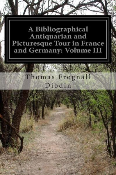 Cover for Thomas Frognall Dibdin · A Bibliographical Antiquarian and Picturesque Tour in France and Germany: Volume III (Taschenbuch) (2014)