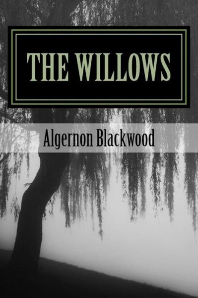 The Willows - Algernon Blackwood - Böcker - Createspace - 9781503187719 - 4 november 1907