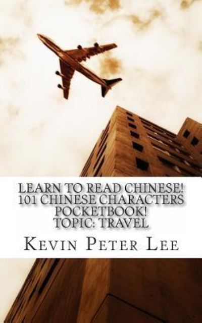 Cover for Kevin Peter Lee · Learn To Read Chinese! 101 Chinese Characters Pocketbook! Topic (Paperback Book) (2015)