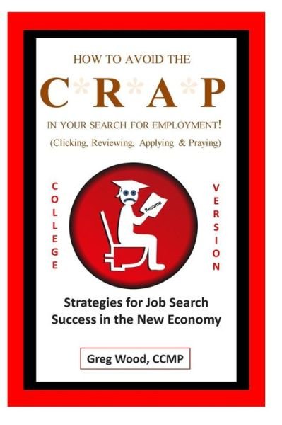 Cover for Greg Wood · How to Avoid the Crap in Your Search for Employment: College Grad Version: Job Hunting Intel for College Grads Like You! (Paperback Book) (2015)