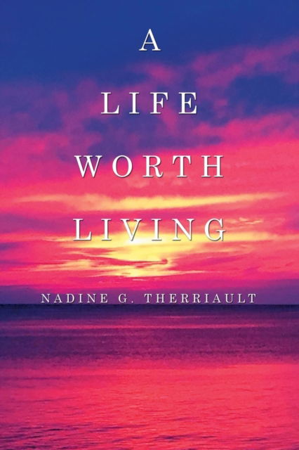 Cover for Nadine G Therriault · A Life Worth Living (Paperback Book) (2016)