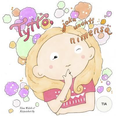 Cover for Tiina Walsh · Tyttoe, joka unohti nimensa TIA (Paperback Book) (2015)