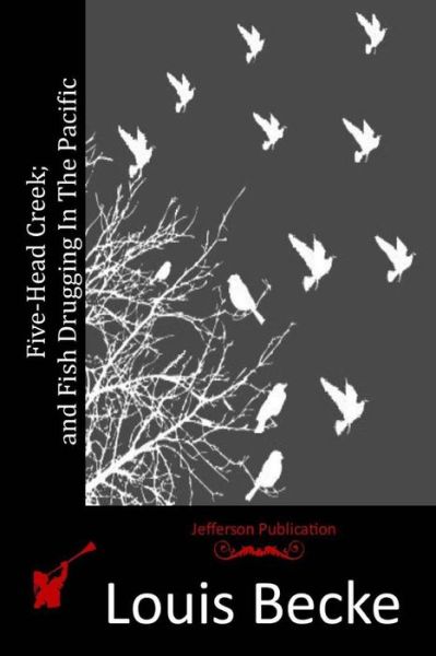 Cover for Louis Becke · Five-head Creek; and Fish Drugging in the Pacific (Paperback Book) (2015)