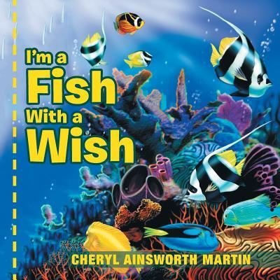 Cover for Cheryl Ainsworth Martin · I?m a Fish With a Wish (Paperback Book) (2016)