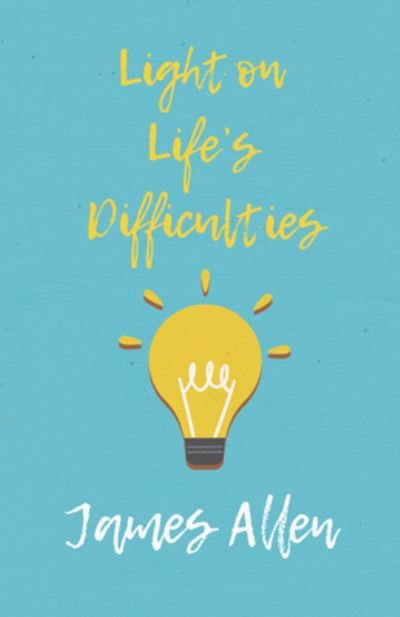 Light on Life's Difficulties - James Allen - Livres - Read Books - 9781528713719 - 11 octobre 2019