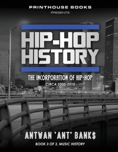 Cover for Antwan 'Ant' Bank$ · Hip-Hop History : The Incorporation of Hip-Hop (Paperback Book) (2018)