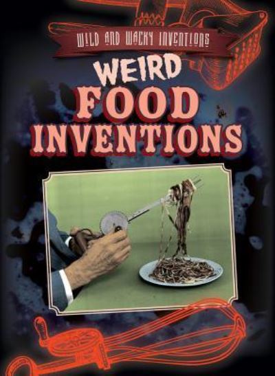 Cover for Jill Keppeler · Weird Food Inventions (Hardcover Book) (2018)