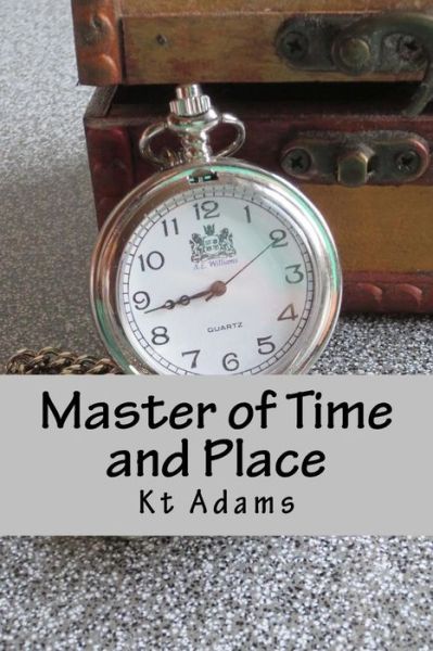 Cover for Kt Adams · Master of Time and Place (Paperback Book) (2016)