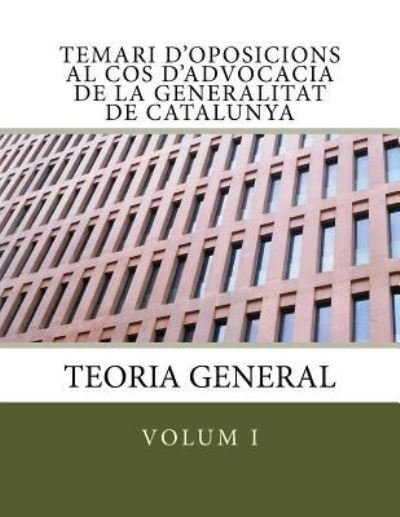 Cover for Aiagec Associació Independent D'advocats I Advocades De La Generalitat De Catalunya · Temari d'oposicions al Cos d'Advocacia de la Generalitat de Catalunya : Volum I. Teoria General (Paperback Bog) (2016)