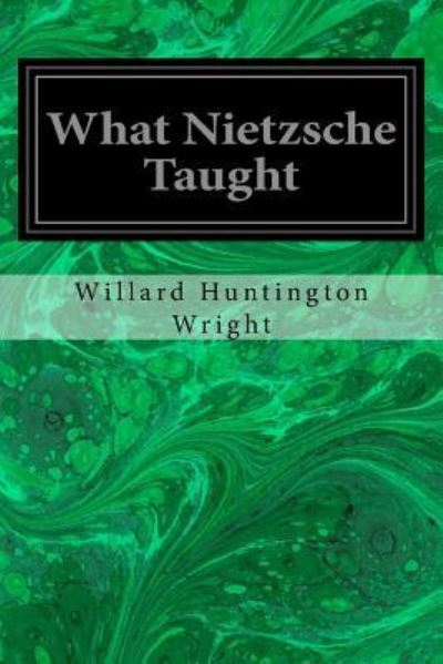 Cover for Willard Huntington Wright · What Nietzsche Taught (Pocketbok) (2016)