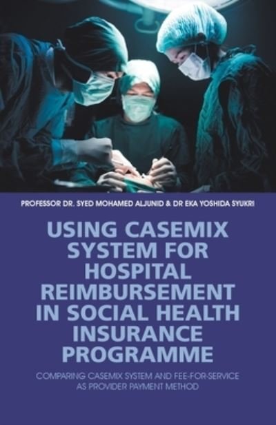 Cover for Syed Aljunid · Using Casemix System for Hospital Reimbursement in Social Health Insurance Programme (Paperback Bog) (2020)