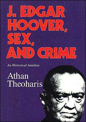 Cover for Athan Theoharis · J. Edgar Hoover, Sex, and Crime: An Historical Antidote (Hardcover Book) (1995)