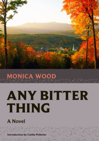 Cover for Monica Wood · Any Bitter Thing (Book) (2023)