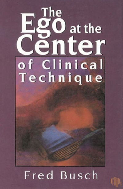 Cover for Fred Busch · The Ego at the Center of Clinical Technique (Hardcover Book) (1995)