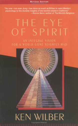 Cover for Ken Wilber · The Eye of Spirit: An Integral Vision for a World Gone Slightly Mad (Paperback Book) [3 Revised edition] (2001)