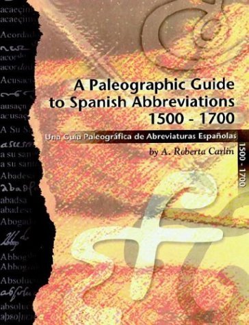 Cover for A. Roberta Carlin · A Paleographic Guide to Spanish Abbreviations 1500-1700: Una Gu?a Paleogr?fica De Abbreviaturas Espa?olas 1500-1700 (Taschenbuch) (2003)