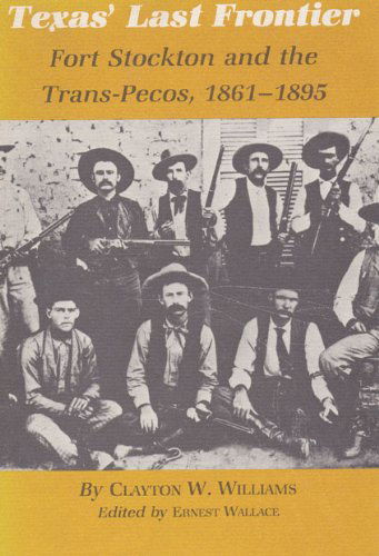 Cover for Clayton W. Williams · Texas' Last Frontier: Fort Stockton and the Trans-Pecos, 1861-1895 (Taschenbuch) [1st edition] (1982)