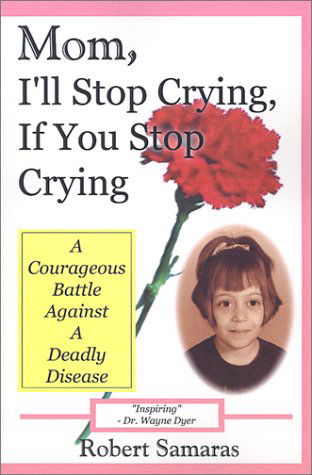 Mom, I'll Stop Crying, if You Stop Crying: a Courageous Battle Against a Deadly Disease - Robert Samaras - Libros - 1st Book Library - 9781587219719 - 1 de junio de 2001
