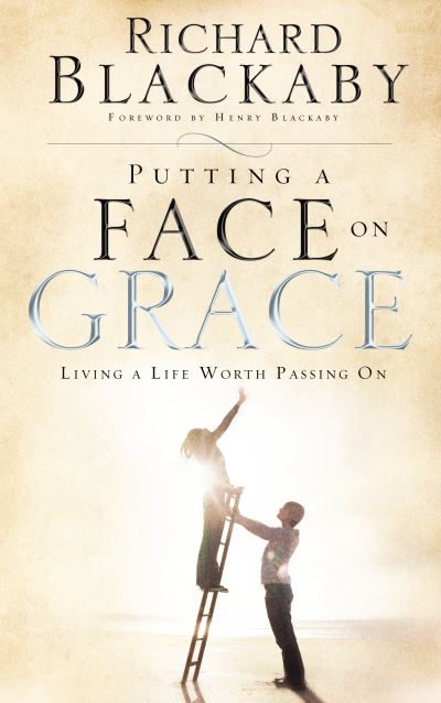 Cover for Richard Blackaby · Putting a Face on Grace: Living a Life Worth Passing On (Paperback Book) (2006)