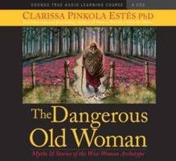 Cover for Clarissa Pinkola Estes · The Dangerous Old Woman: Myths and Stories About the Wise Woman Archetype (Lydbok (CD)) (2010)
