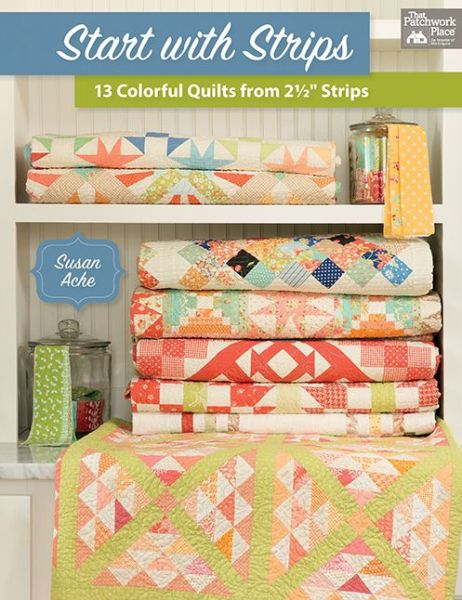 Cover for Susan Ache · Start with Strips: 13 Colorful Quilts from 2-1/2&quot; Strips (Paperback Book) (2017)