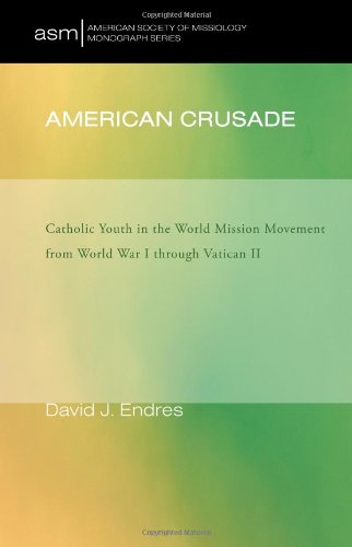 Cover for David J. Endres · American Crusade: Catholic Youth in the World Mission Movement from World War I Through Vatican II (American Society of Missiology Monograph) (Paperback Book) (2010)