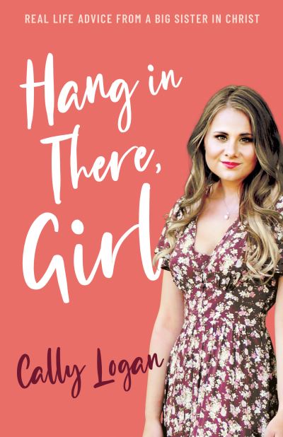 Hang In There, Girl - Cally Logan - Books - Bridge-Logos Publishing - 9781610362719 - May 1, 2022