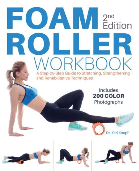 Cover for Karl Knopf · Foam Roller Workbook, 2nd Edition: A Step-by-Step Guide to Stretching, Strengthening and Rehabilitative Techniques (Paperback Book) [2nd edition] (2019)