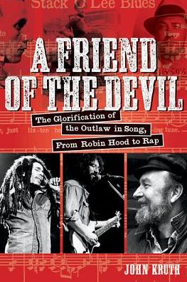 Cover for John Kruth · A Friend of the Devil: The Glorification of the Outlaw in Song: from Robin Hood to Rap (Paperback Book) (2017)