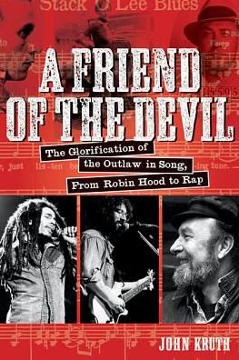 Cover for John Kruth · A Friend of the Devil: The Glorification of the Outlaw in Song: from Robin Hood to Rap (Paperback Bog) (2017)