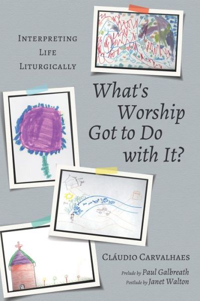 Cover for Claudio Carvalhaes · What's Worship Got to Do with It?: Interpreting Life Liturgically (Paperback Book) (2018)