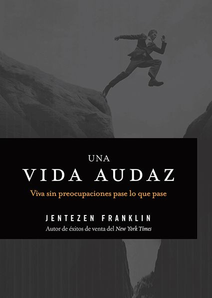 Cover for Jentezen Franklin · Una Vida Audaz: Viva Sin Preocupaciones Pase Lo Que Pase (Paperback Book) [Spanish edition] (2014)