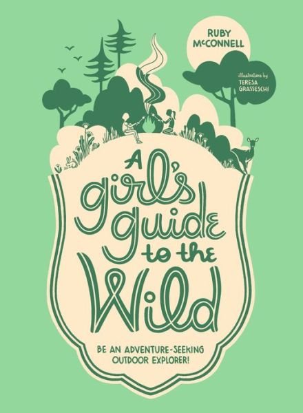 Cover for Ruby McConnell · A Girl's Guide to the Wild: Be an Adventure-Seeking Outdoor Explorer! (Taschenbuch) (2019)