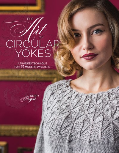 Cover for Kerry Bogert · The Art of Circular Yokes: A Timeless Technique for 15 Modern Sweaters (Gebundenes Buch) (2019)
