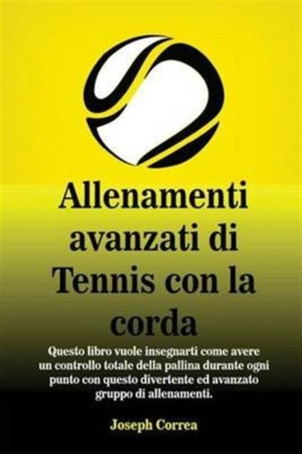 Allenamenti avanzati di Tennis con la corda - Joseph Correa - Bøger - Finibi Inc - 9781635310719 - 6. august 2016