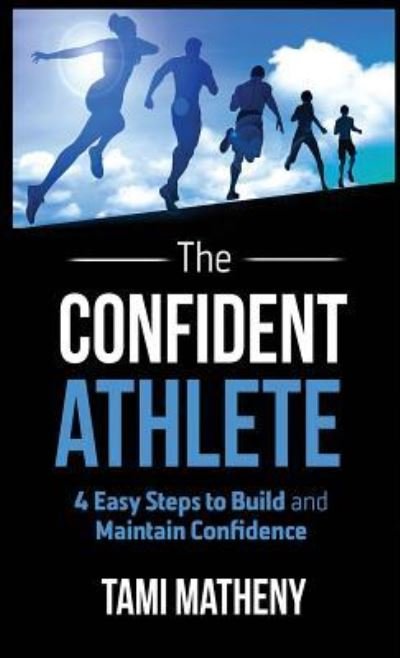 Cover for Tami Matheny · The Confident Athlete (Hardcover Book) (2018)