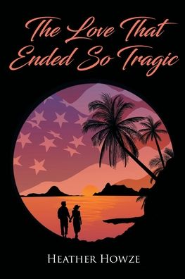 Cover for Heather Howze · The Love That Ended So Tragic (Paperback Book) (2021)
