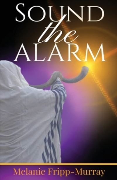 Melanie L Fripp-Murray · Sound The Alarm (Paperback Book) (2020)