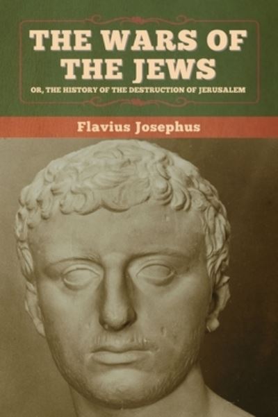 Cover for Flavius Josephus · The Wars of the Jews; Or, The History of the Destruction of Jerusalem (Hardcover Book) (2020)