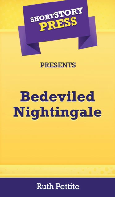 Cover for Ruth Pettite · Short Story Press Presents Bedeviled Nightingale (Hardcover Book) (2020)