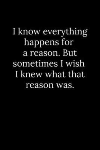 Cover for Tony Reeves · I know everything happens for a reason. But sometimes I wish I knew what that reason was. (Paperback Book) (2019)