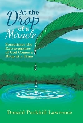 Donald Parkhill Lawrence · At the Drop of a Miracle (Hardcover Book) (2020)