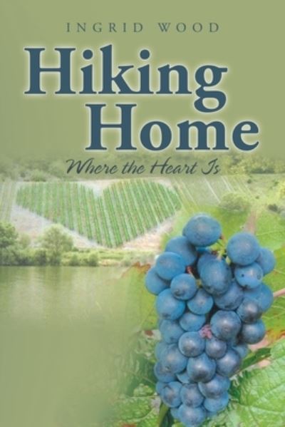 Hiking Home - Ingrid Wood - Books - AuthorHouse - 9781665544719 - February 8, 2022